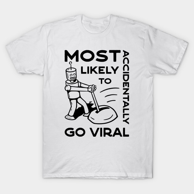 Most Likely to Accidentally Go Viral - 1 T-Shirt by NeverDrewBefore